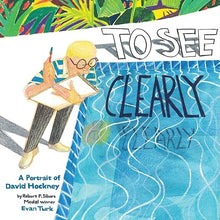 Load image into Gallery viewer, To See Clearly: A Portrait of David Hockney Hardcover Children Nonfiction Happier Every Chapter