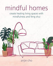 Load image into Gallery viewer, Mindful Homes: Create healing living spaces with mindfulness and feng shui Happier Every Chapter