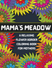 Load image into Gallery viewer, Mama's Meadow: A Relaxing Flower Border Adult Coloring Book for Mothers | Over 40 Designs of Nature and Flower Borders with beautiful quote: The ... Book For Mothers with Touching Quotes Colouring Books Happier Every Chapter