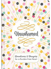Unashamed: Devotions and Prayers for a Burden-Free Heart Hardcover