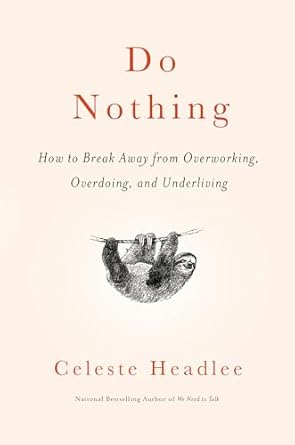 Do Nothing: How to Break Away from Overworking, Overdoing, and Underliving Hardcover