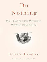 Do Nothing: How to Break Away from Overworking, Overdoing, and Underliving Hardcover