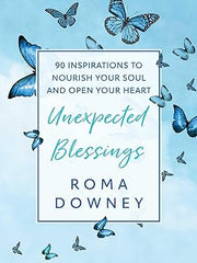 Unexpected Blessings: 90 Inspirations to Nourish Your Soul and Open Your Heart Hardcover