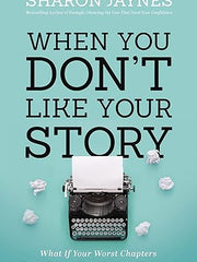 When You Don't Like Your Story: What If Your Worst Chapters Could Become Your Greatest Victories? Paperback €“