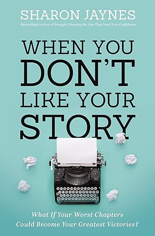 When You Don't Like Your Story: What If Your Worst Chapters Could Become Your Greatest Victories? Paperback – Adult Non-Fiction Happier Every Chapter   