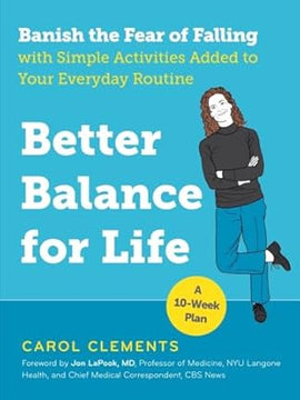 Better Balance for Life: Banish the Fear of Falling with Simple Activities Added to Your Everyday Routine Paperback