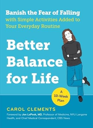 Better Balance for Life: Banish the Fear of Falling with Simple Activities Added to Your Everyday Routine Paperback Adult Non-Fiction Happier Every Chapter   