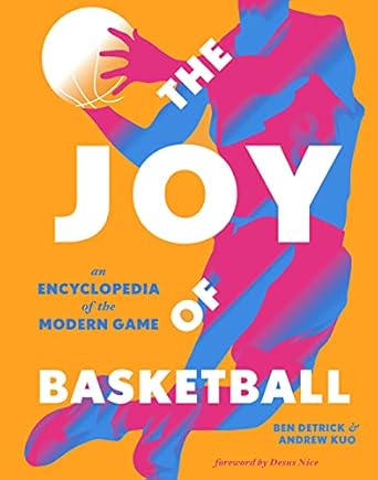 The Joy of Basketball: An Encyclopedia of the Modern Game Hardcover Adult Non-Fiction Happier Every Chapter