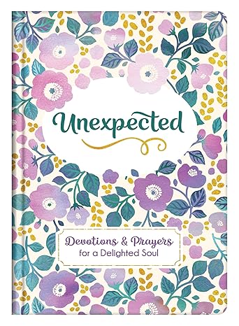 Unexpected: Devotions and Prayers for a Delighted Soul Hardcover – Adult Non-Fiction Happier Every Chapter   