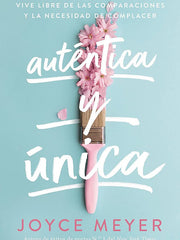Auténtica Y Única: Viva Libre de Las Comparaciones Y La Necesidad de Complacer Paperback