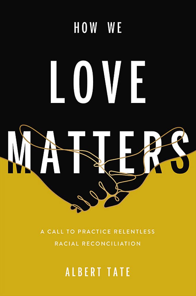 How We Love Matters: A Call to Practice Relentless Racial Reconciliation Hardcove