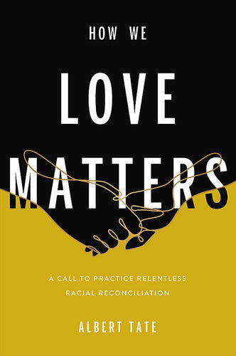 How We Love Matters: A Call to Practice Relentless Racial Reconciliation Hardcove Happier Every Chapter