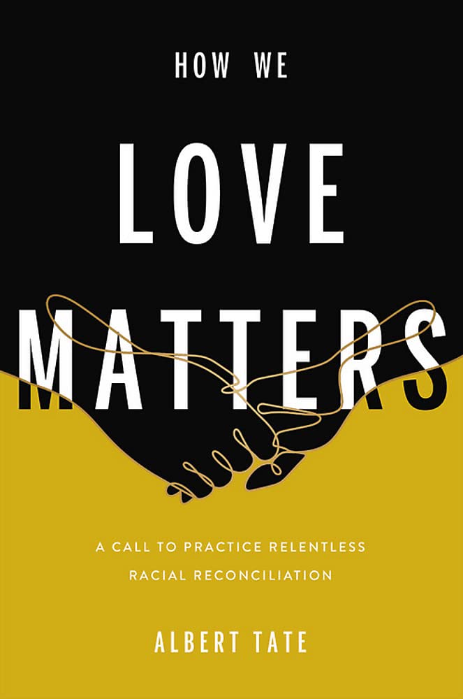 How We Love Matters: A Call to Practice Relentless Racial Reconciliation Hardcove Happier Every Chapter