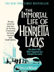 The Immortal Life of Henrietta Lacks: A True Story of Scientific Discovery, Questionable Ethics, and a Family's Fight for Truth