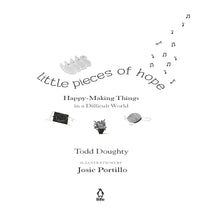 Load image into Gallery viewer, Little Pieces of Hope: Happy-Making Things in a Difficult World Paperback – 12 Oct. 2021 by Todd Doughty (Author), Josie Portillo (Illustrator)
