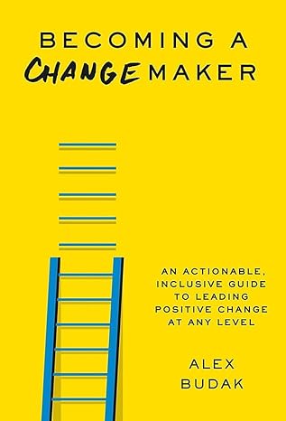 Becoming a Changemaker: Transform Your Career, Your Community, and the World Hardcover Adult Non-Fiction Happier Every Chapter   