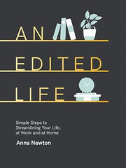 An Edited Life: Simple Steps to Streamlining your Life, at Work and at Home