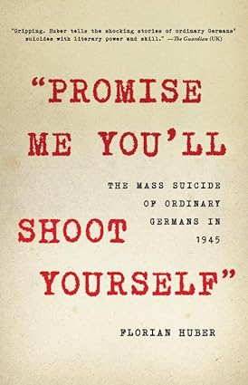 Promise Me You'll Shoot Yourself: The Mass Suicide of Ordinary Germans in 1945 Hardcover Adult Non-Fiction Happier Every chapter