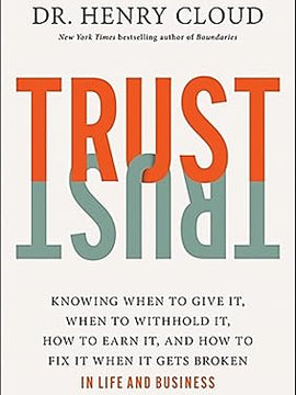Trust: Knowing When to Give It, When to Withhold It, How to Earn It, and How to Fix It When It Gets Broken Hardcover