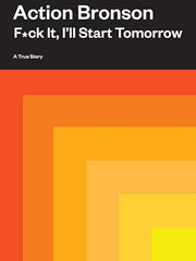F*ck It, I'll Start Tomorrow: A True Story
