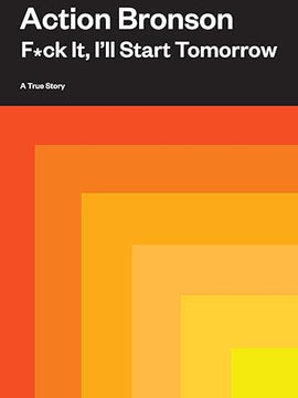 F*ck It, I'll Start Tomorrow: A True Story