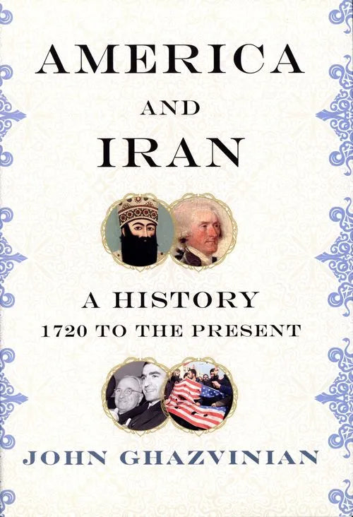 America and Iran: A History, 1720 to the Present Hardcover