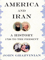 America and Iran: A History, 1720 to the Present Hardcover