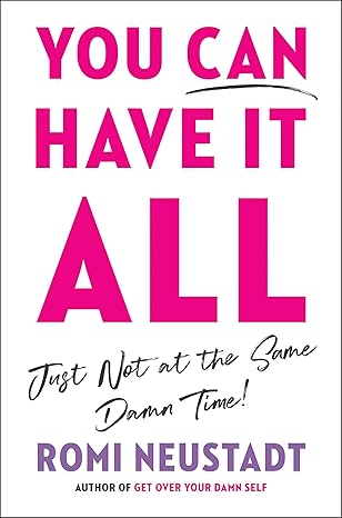 You Can Have It All, Just Not at the Same Damn Time Hardcover Adult Non-Fiction Happier Every Chapter   