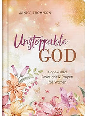 Unstoppable God: Hope-Filled Devotions and Prayers for Women Hardcover