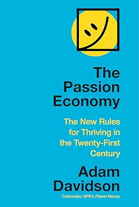 The Passion Economy: The New Rules for Thriving in the Twenty-First Century Hardcover