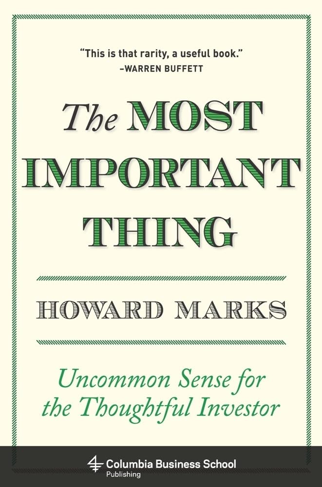 The Most Important Thing: Uncommon Sense for the Thoughtful Investor: Uncommon Sense for Thoughtful Investors (Columbia Business School Publishing) Hardcover