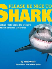Please Be Nice to Sharks: Fascinating Facts about the Ocean's Most Misunderstood Creatures: Volume 1 Hardcover