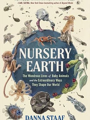 Nursery Earth: The Wondrous Lives of Baby Animals and the Extraordinary Ways They Shape Our World Hardcover