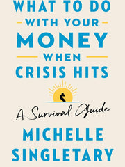 What to Do With Your Money When Crisis Hits: A Survival Guide Hardcover
