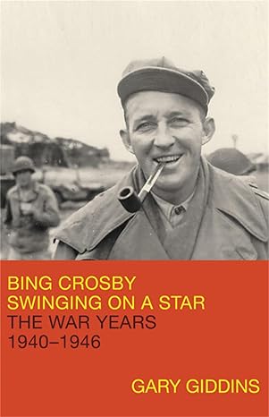 Bing Crosby: Swinging on a Star: The War Years, 1940-1946 Hardcover Adult Non-Fiction Happier Every Chapter   