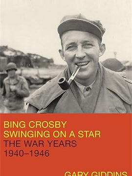 Bing Crosby: Swinging on a Star: The War Years, 1940-1946 Hardcover