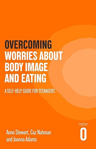 Overcoming Worries About Body Image and Eating: A Self-help Guide for Teenagers (Helping Your Child)