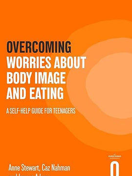 Overcoming Worries About Body Image and Eating: A Self-help Guide for Teenagers (Helping Your Child)