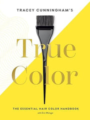 Tracey Cunningham's True Color: The Essential Hair Color Handbook Hardcover €“