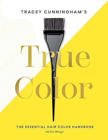 Tracey Cunningham’s True Color: The Essential Hair Color Handbook Hardcover – Adult Non-Fiction Happier Every Chapter   