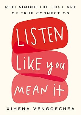 Listen Like You Mean It: Reclaiming the Lost Art of True Connection Hardcover