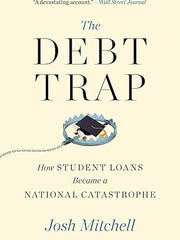 The Debt Trap: How Student Loans Became a National Catastrophe (A Study of Education and Economics) Paperback
