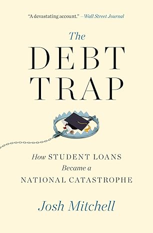 The Debt Trap: How Student Loans Became a National Catastrophe (A Study of Education and Economics) Paperback Adult Non-Fiction Happier Every Chapter   