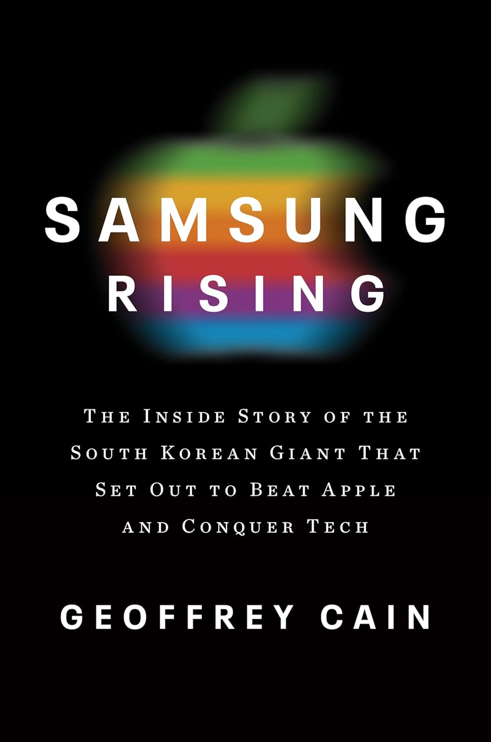 Samsung Rising: The Inside Story of the South Korean Giant That Set Out to Beat Apple and Conquer Tech Hardcover