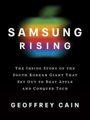 Samsung Rising: The Inside Story of the South Korean Giant That Set Out to Beat Apple and Conquer Tech Hardcover