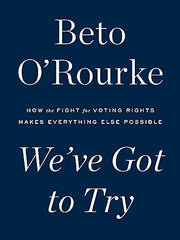 We've Got to Try: How the Fight for Voting Rights Makes Everything Else Possible Hardcover