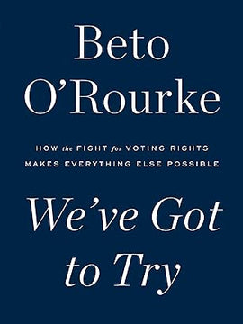 We've Got to Try: How the Fight for Voting Rights Makes Everything Else Possible Hardcover