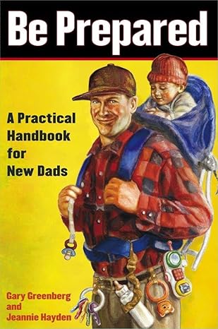 Be Prepared: A Practical Handbook for New Dads (A Gift for Dads) Paperback Adult Non-Fiction Happier Every Chapter   