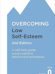 Overcoming Low Self-Esteem, 2nd Edition: A self-help guide using cognitive behavioural techniques (Overcoming Books)