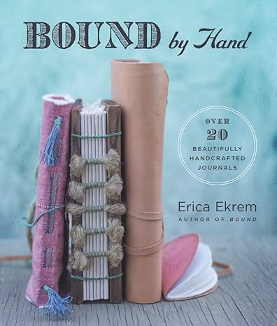 Bound by Hand: More Than 20 Beautifully Handcrafted Journals Paperback Adult Non-Fiction Happier Every Chapter   